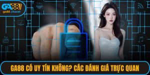 GA88 Có Uy Tín Không? Các Đánh Giá Trực Quan