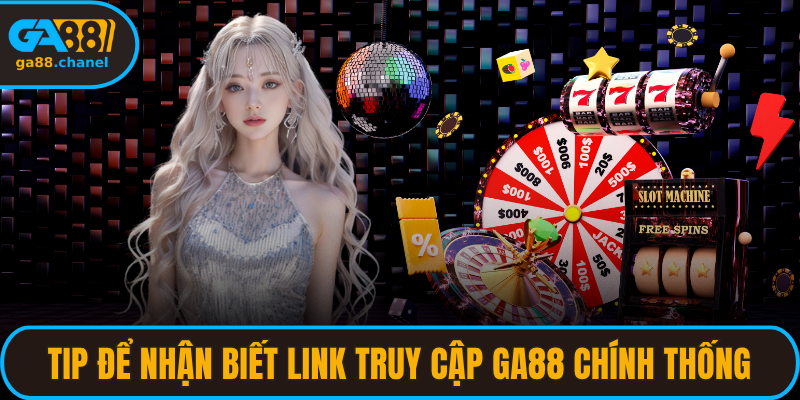 Tip để nhận biết link truy cập GA88 chính thống